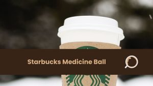 Starbucks Medicine Ball