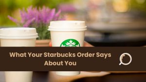 What Your Starbucks Order Says About You